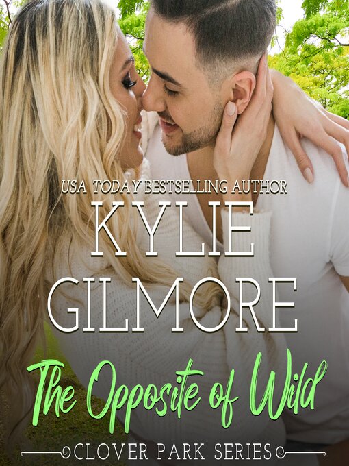 Title details for The Opposite of Wild by Kylie Gilmore - Available